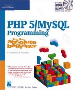 PHP 5 / MySQL Programming For The Absolute Beginner di Andy Harris edito da Thomson Learning
