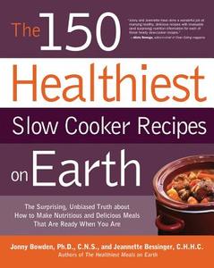 The 150 Healthiest Slow Cooker Recipes on Earth di Jonny Bowden, Jeannette Bessinger edito da Fair Winds Press