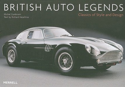 British Auto Legends di Michel Zumbrunn, Richard Heseltine edito da Merrell Publishers Ltd