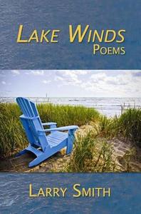 Lake Winds: Poems di Larry Smith edito da BOTTOM DOG PR