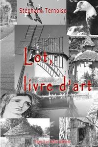 Lot, Livre D'Art di Stephane Ternoise edito da Jean-Luc Petit Editeur