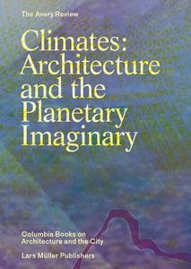 Climates: Architecture and the Planetary Imaginary edito da Lars Müller Publishers