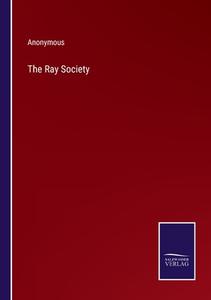 The Ray Society di Anonymous edito da Salzwasser-Verlag