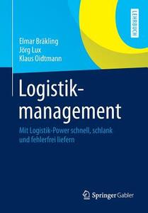 Logistikmanagement di Elmar Bräkling, Jörg Lux, Klaus Oidtmann edito da Gabler, Betriebswirt.-Vlg
