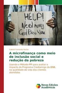 A microfinança como meio de inclusão social e redução da pobreza di Gabriel Fernando Rocha edito da Novas Edições Acadêmicas