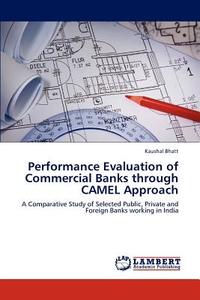 Performance Evaluation of Commercial Banks through CAMEL Approach di Kaushal Bhatt edito da LAP Lambert Academic Publishing
