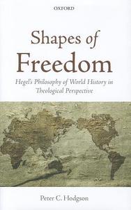 Shapes of Freedom: Hegel's Philosophy of World History in Theological Perspective di Peter C. Hodgson edito da OXFORD UNIV PR