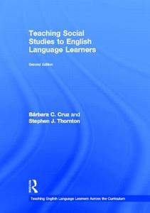 Teaching Social Studies to English Language Learners di Stephen J. Thornton, Barbara C. Cruz edito da Taylor & Francis Ltd