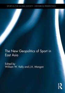 The New Geopolitics of Sport in East Asia edito da Taylor & Francis Ltd