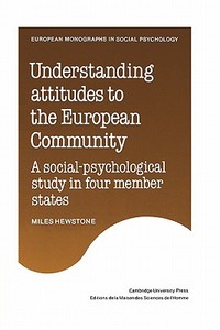Understanding Attitudes to the European Community di Miles Hewstone edito da Cambridge University Press