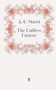 The Endless Furrow di A. G. Street edito da Faber and Faber ltd.