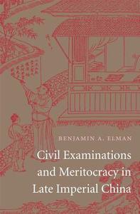 Civil Examinations and Meritocracy in Late Imperial China di Benjamin A. Elman edito da Harvard University Press