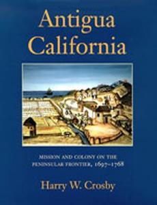 Antigua California di Harry W. Crosby edito da University of New Mexico Press