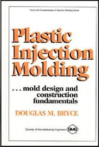 Plastic Injection Molding di D. Bryce edito da Society Of Manufacturing Engineers