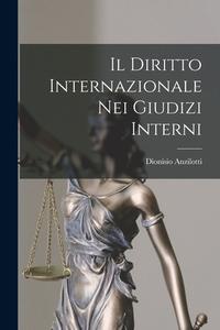 Il Diritto Internazionale Nei Giudizi Interni di Dionisio Anzilotti edito da LEGARE STREET PR