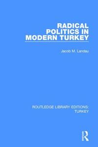 Radical Politics In Modern Turkey di Jacob M. Landau edito da Taylor & Francis Ltd