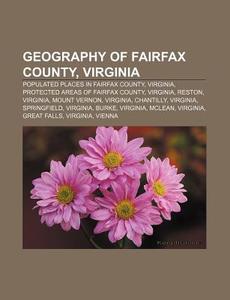 Geography of Fairfax County, Virginia: Populated Places in Fairfax County, Virginia, Protected Areas of Fairfax County, Virginia, Reston di Source Wikipedia edito da Books LLC, Wiki Series