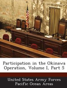 Participation In The Okinawa Operation, Volume I, Part 5 edito da Bibliogov