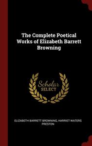 The Complete Poetical Works Of Elizabeth Barrett Browning di Elizabeth Barrett Browning, Harriet Waters Preston edito da Andesite Press