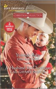 Yuletide Baby & a Husband for Christmas di Deb Kastner, Gail Gaymer Martin edito da HARLEQUIN SALES CORP