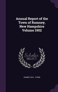 Annual Report Of The Town Of Rumney, New Hampshire Volume 1902 edito da Palala Press
