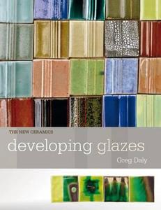 Developing Glazes di Greg Daly edito da Bloomsbury Publishing Plc