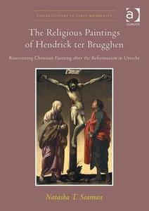 The Religious Paintings of Hendrick ter Brugghen di Natasha T. Seaman edito da Routledge