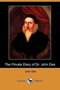 The Private Diary of Dr. John Dee (Dodo Press) di John Dee edito da LULU PR