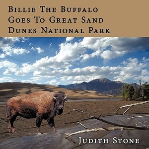 Billie the Buffalo Goes to Great Sand Dunes National Park di Judith Stone edito da AUTHORHOUSE