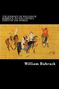 The Journey of William of Rubruck to the Eastern Parts of the World di William Rubruck edito da Createspace