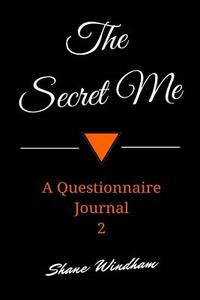 The Secret Me: A Questionnaire Journal 2 di Shane Windham edito da Createspace
