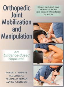 Orthpedic Joint Mobilization and Manipulation di Robert C. Manske, B. J. Lehecka, Michael P. Reiman, Janice K. Loudon edito da Human Kinetics