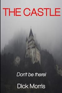 The Castle: Don't Be There... di Dick Morris edito da Createspace