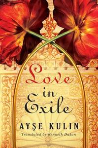 Love In Exile di Ayse Kulin edito da Amazon Publishing