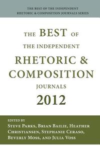 Best of the Independent Journals in Rhetoric and Composition 2012 edito da Parlor Press