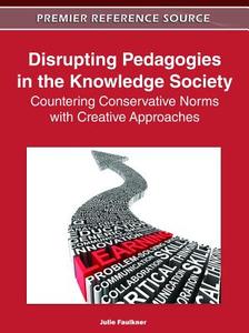 Disrupting Pedagogies in the Knowledge Society edito da Information Science Reference