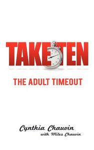 Take Ten the Adult Timeout di Cynthia Ann Chauvin, Miles Chauvin edito da TWO DRAGONS INTL INC