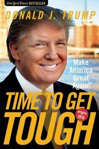 Time to Get Tough di Donald J. Trump edito da Regnery Publishing Inc