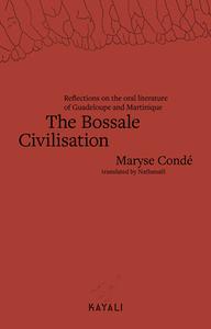 The Bossale Civilisation: Reflections on the Oral Literature of Guadeloupe and Martinique di Maryse Condé edito da QUATTRO BOOKS
