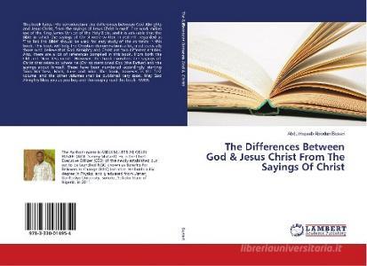 The Differences Between God & Jesus Christ From The Sayings Of Christ di Abdulmujeeb Abiodun Busari edito da LAP Lambert Academic Publishing