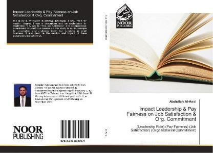 Impact Leadership & Pay Fairness on Job Satisfaction & Org. Commitment di Abdullah Al-Ansi edito da Noor Publishing
