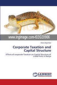 Corporate Taxation and Capital Structure di Diana Nyachieo edito da LAP Lambert Academic Publishing