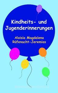 Kindheits- und Jugenderinnerungen di Aloisia-Magdalena Jeremias edito da Books on Demand