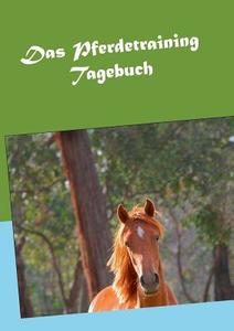 Das Pferdetraining Tagebuch di Andrea Waldl edito da Books on Demand