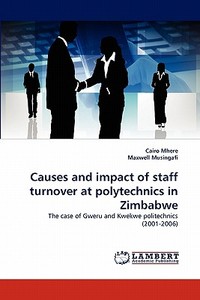 Causes and impact of staff turnover at polytechnics in Zimbabwe di Cairo Mhere, Maxwell Musingafi edito da LAP Lambert Acad. Publ.