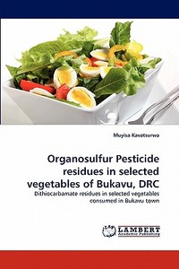Organosulfur Pesticide residues in selected vegetables of Bukavu, DRC di Muyisa Kavatsurwa edito da LAP Lambert Acad. Publ.