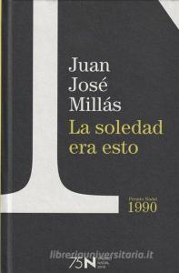 La soledad era esto di Juan José Millas edito da Booket