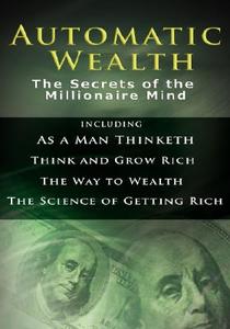 Automatic Wealth I: The Secrets of the Millionaire Mind-Including: As a Man Thinketh, the Science of Getting Rich, the W di Napoleon Hill, James Allen, Wallace D. Wattles edito da WWW.BNPUBLISHING.COM