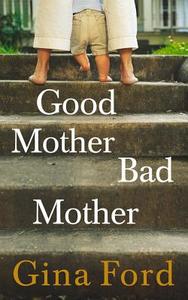 Good Mother, Bad Mother di Gina Ford edito da Ebury Publishing