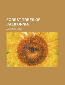 Forest Trees Of California di Albert Kellogg edito da General Books Llc